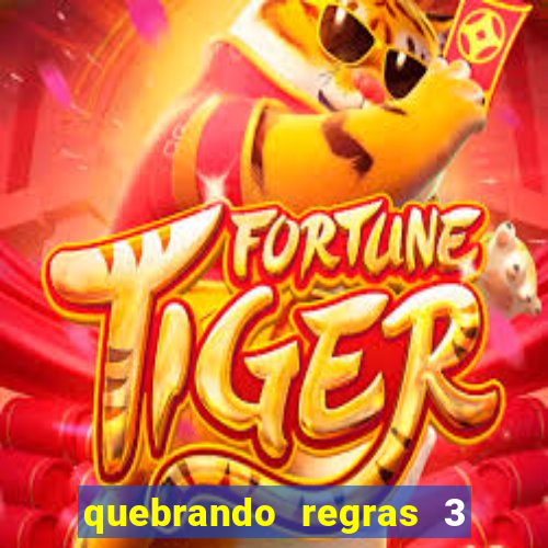 quebrando regras 3 filme completo dublado mega filmes